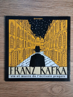 Anticariat: Franz Kafka - Vie et oeuvre de l'ecrivain prajois