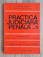 Anticariat: George Antoniu - Practica judiciara penala, volumul 4. Procedura penala