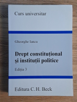 Gheorghe Iancu - Drept constitutional si institutii politice (editia a 3-a)
