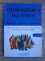 Globalizarea, incotro? Realizari, tendinte, consecinte (volumul 1)