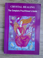 Hazel Raven - Crystal healing. The complete practitioner's guide