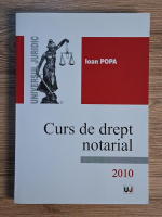 Anticariat: Ioan Popa - Curs de drept notarial