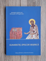 Ioannis Zizioulas - Euharistie, episcop, biserica