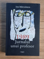 Ion Marculescu - 1989 Jurnalul unui profesor