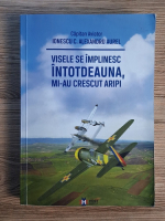 Ionescu C. Alexandru Aurel - Visele se implinesc intotdeauna, mi-au crescut aripi
