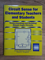 Anticariat: Janaye Matterson Houghton - Circuit  sense for elementary teachers and students. Understanding and building simple logic circuits