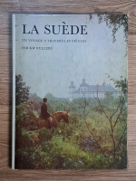 Anticariat: K. W. Gullers - La Suede. Un voyage a travers les siecles