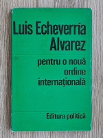 Luis Echeverria Alvarez - Pentru o noua ordine internationala