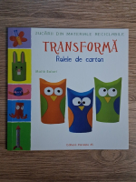 Maite Balart - Jucarii din materiale reciclabile. Transforma rolele de carton
