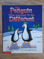 Maria O'Neill - The penguin who wanted to be different. A Christmas wish