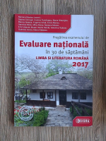 Mariana Mostoc - Pregatirea examenului de Evaluare Nationala in 30 saptamani. Limba si literatura romana, clasa a VIII-a