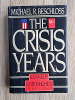 Michael R. Beschloss - The crisis years. Kennedy and Khryshchev, 1960-1963