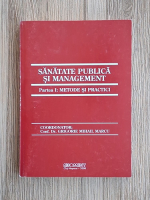 Mihail Grigorie Marcu - Sanatate publica si management, partea I. Metode si practici