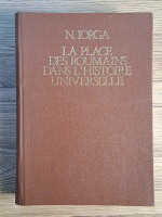 Nicolae Iorga - La place des roumains dans l'histoire universelle