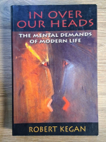 Robert Kegan - In over our heads. The mental demands of modern life