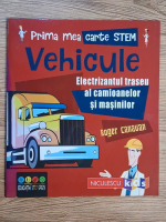 Roger Canavan - Prima mea carte STEM. Vehicule. Electrizantul traseu al camioanelor si masinilor Roger Canavan - Prima mea carte STEM. Vehicule. Electrizantul traseu al camioanelor si masinilor