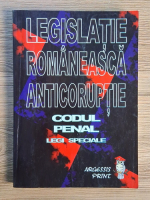 Stefan Crisu - Legislatie romaneasca anticoruptie. Codul penal. Legi speciale