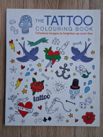 The tattoo colouring book. Fabulous images to brighten up your day