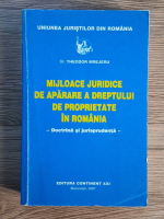 Theodor Mrejeru - Mijloace juridice de aparare a dreptului de proprietate in Romania. Doctrina si jurisprudenta Theodor Mrejeru - Mijloace juridice de aparare a dreptului de proprietate in Romania. Doctrina si jurisprudenta