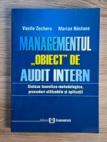 Vasile Zecheru, Marian Nastase - Managementul, obiect de audit intern. Sinteze teoretico metodologice, proceduri utilizabile si aplicatii