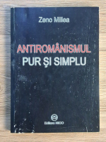 Anticariat: Zeno Millea - Antiromanismul pur si simplu