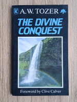A. W. Tozer - The divine conquest