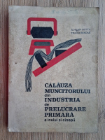 Anticariat: Adrian Botta, Traian Bondar - Calauza muncitorului din industria de prelucrare primara a inului si cinepii