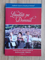 Alexandru Groza - Laudati pe Domnul