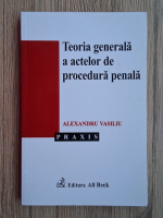 Alexandru Vasiliu - Teoria generala a actelor de procedura penala