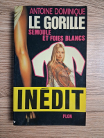 Antoine Dominique - Le gorille. Semoule et foies blancs