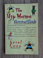 Ariel Gore - The Hip Mama. Survival guide