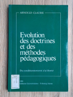 Arnould Clausse - Evolution des doctrines et des methodes pedagogiques. Du conditionnement a la liberte