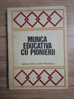 Bargaoanu Vasile - Munca educativa cu pionierii. Manual pentru liceele pedagogice