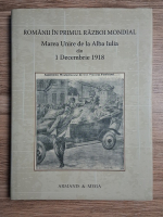 Bogdan Andriescu - Romanii in Primul Razboi Mondial. Marea Adunare Nationala de la Alba Iulia din 1 decembrie 1918