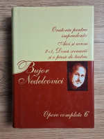 Bujor Nedelcovici - Opere complete, volumul 6. Oratoriu pentru imprudenta, Aici si acum, Doua scenarii  si o piesa de teatru