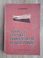 C. Tomescu - Tehnica efectuarii transporturilor pe caile ferate