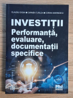 Claudiu Cicea, Carmen Turlea - Investitii. Performanta, evaluare, documentatii specifice
