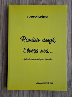 Cornel Udrea - Romanie draga, Elvetia mea