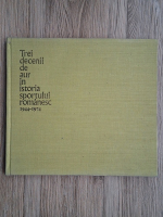 Dan Garlesteanu - Trei decenii de aur in istoria sportului romanesc, 1944-1974