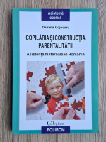 Daniela Cojocaru - Copilaria si constructia parentalitatii. Asistenta maternala in Romania