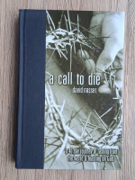 David Nasser - A call to die. A 40 day journey of fasting from the world and feasting on God