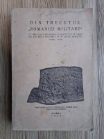 Din trecutul Romaniei militare, cu prilejiul comemorarii a saptezeci si cinci de ani de la aparitia ei in viata armatei 1864-1939 (1939)