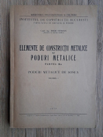 Dodu Sterian - Elemente de constructii metalice si poduri metalice, partea a II-a. Poduri metalice de sosea (volumul 1)