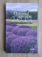 Domnul este aproape. Meditatii biblice pentru fiecare zi (2013)