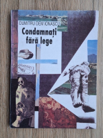 Dumitru Dem Ionascu - Condamnati fara lege