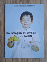 Elena Senchea Popescu - Sa invatam pilotajul de avion