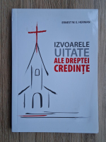 Ernest W. E. Herman - Izvoarele uitate ale dreptei credinte