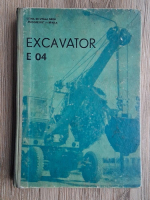 Excavator E 04. Exploatare-intretinere si piese de schimb