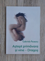 Gabriel Feceoru - Astept primavara si vine-Dragos