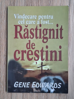 Gene Edwards - Vindecare pentru cel care a fost rastignit de crestini